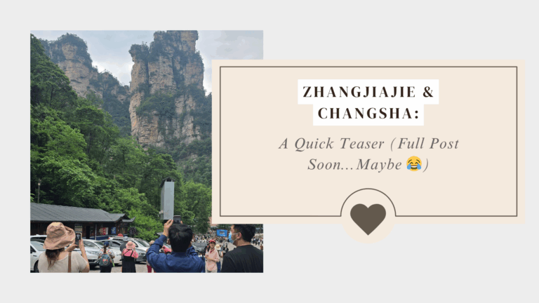 Zhangjiajie & Changsha: A Quick Teaser (Full Post Soon…Maybe 😂)