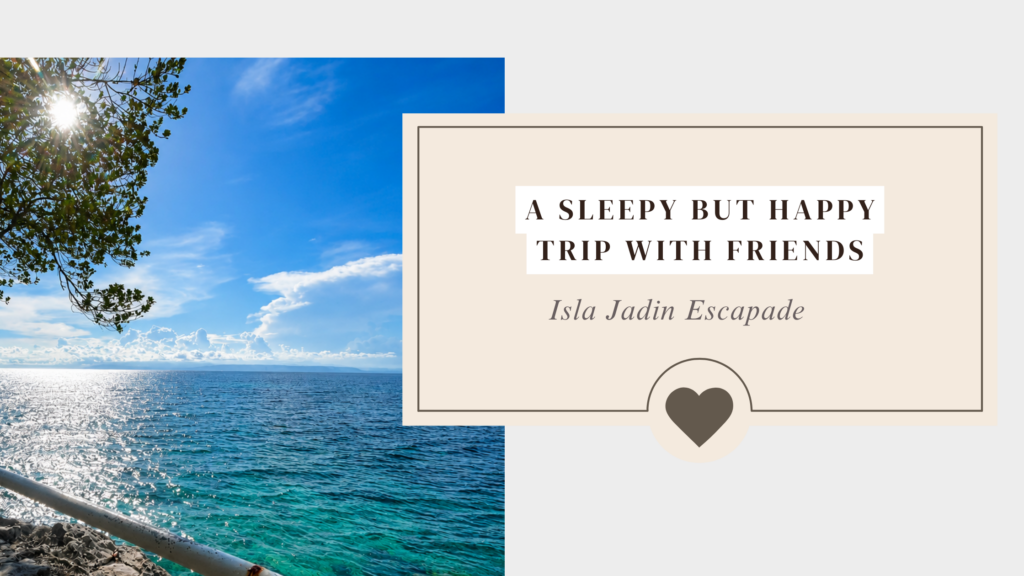 A sleepy but happy Isla Jardin Del Mar trip with high school friends