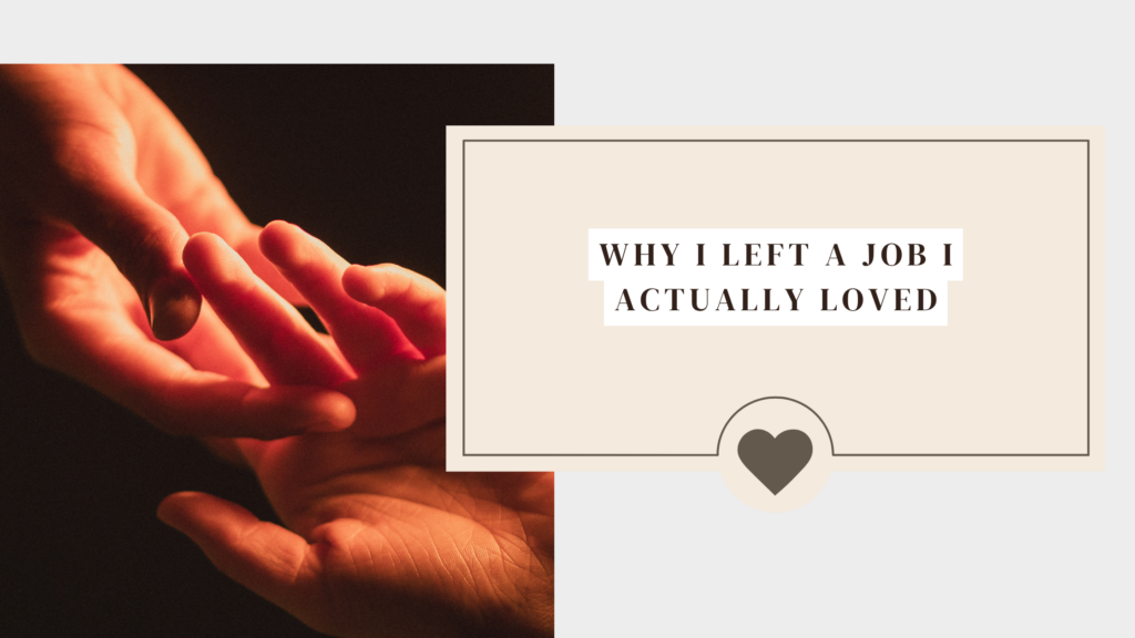 Why I left a job I actually loved