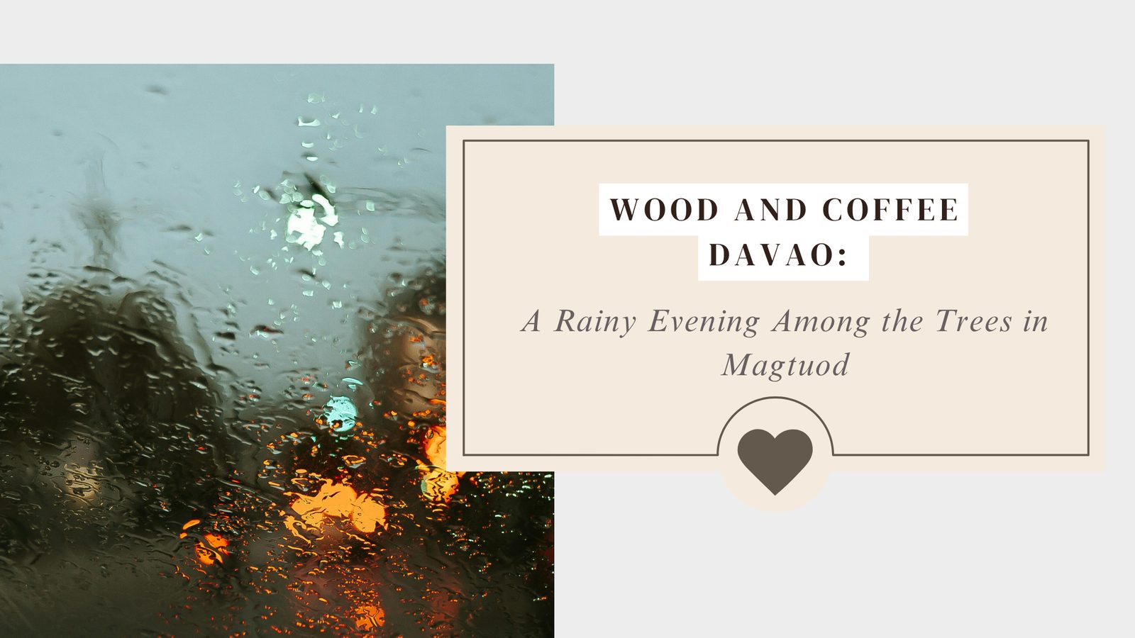 Rain on a window at night with the title Wood and Coffee Davao: A Rainy Evening Among the Trees in Magtuod